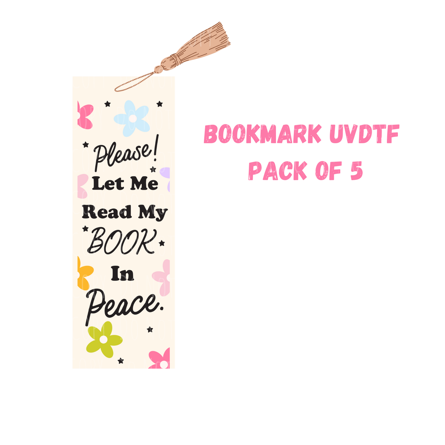 Let Me Read In Peace Bookmark (DOUBLE SIDED) UVDTF (pack of 5)