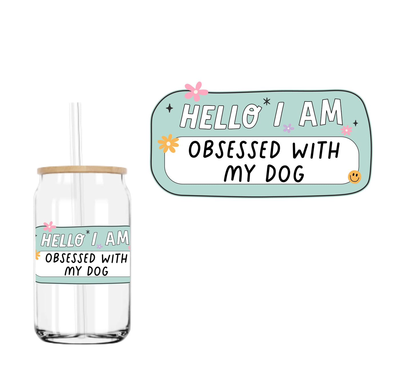 Hello I Am Obsessed With My Dog (DOUBLE SIDED) UVDTF decal