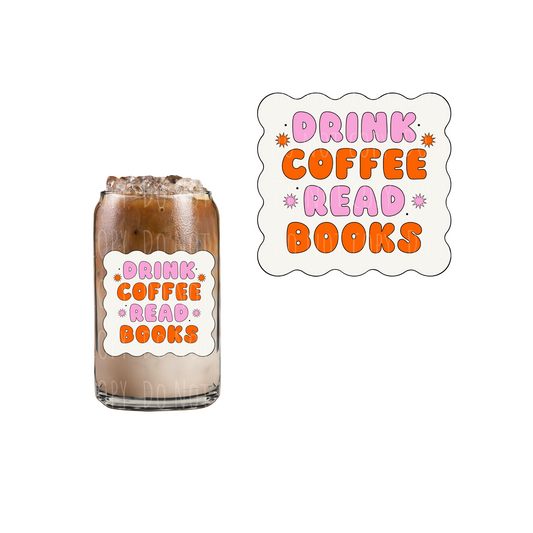 Drink Coffee Read Books (DOUBLE SIDED) UVDTF decal