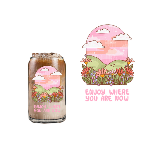 Enjoy Where You Are Now (DOUBLE SIDED) UVDTF decal