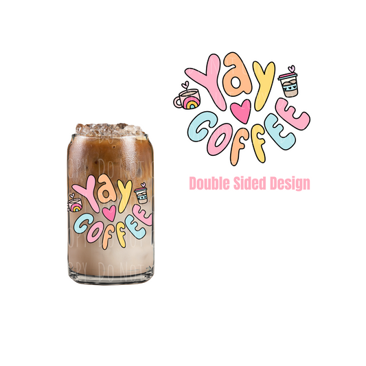 Yay Coffee (DOUBLE SIDED) UVDTF decal
