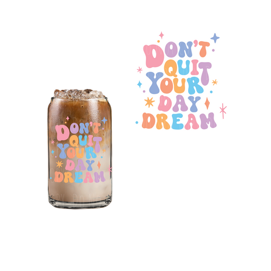 Don’t Quit Your Daydream (DOUBLE SIDED) UVDTF decal